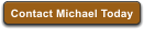 Contact Michael Today