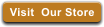 Visit  Our Store