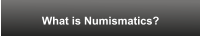 What is Numismatics?