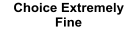 Choice Extremely  Fine